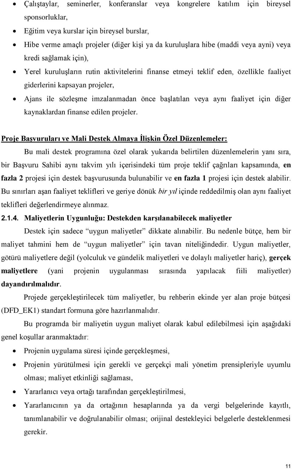 başlatılan veya aynı faaliyet için diğer kaynaklardan finanse edilen projeler.