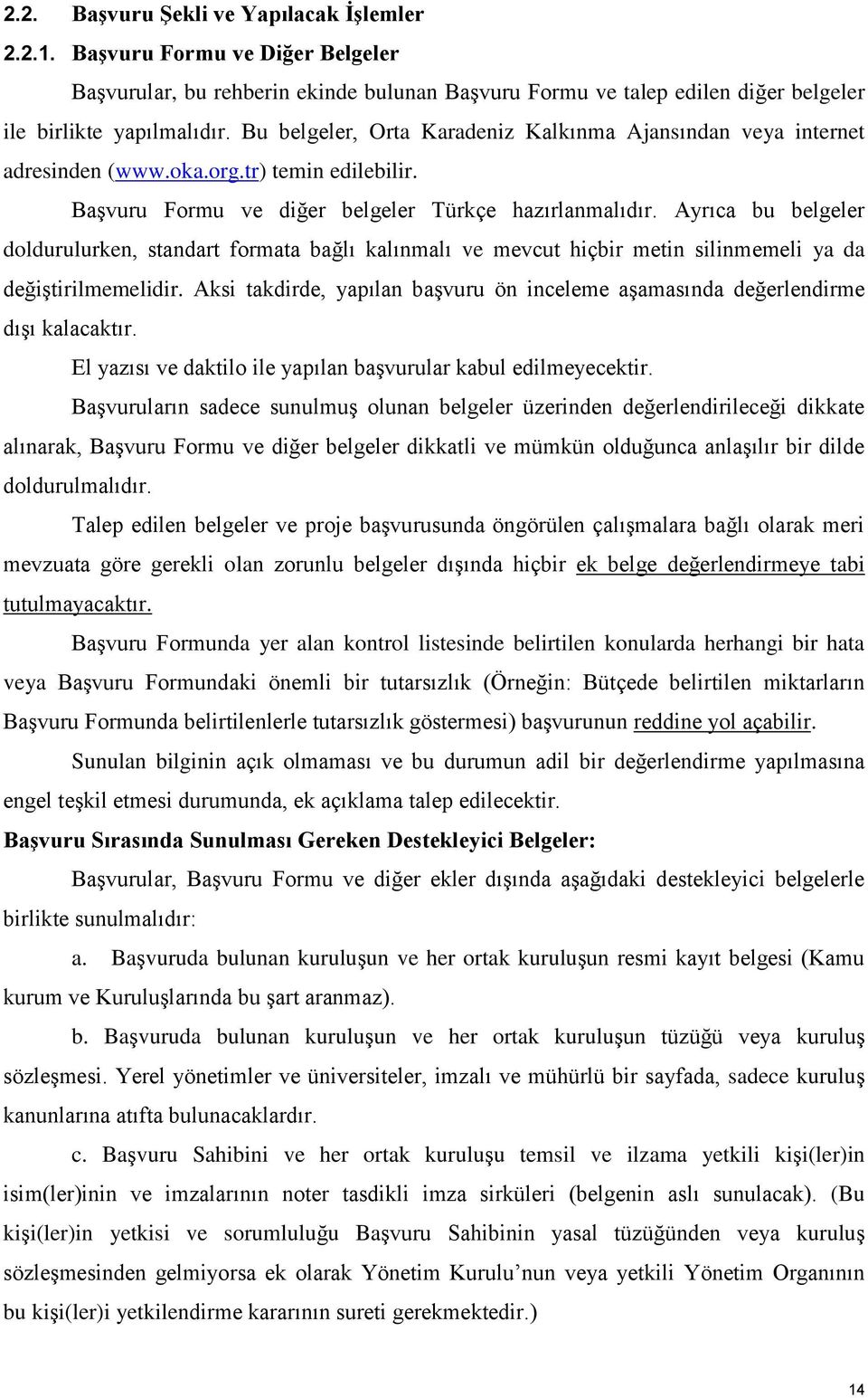 Ayrıca bu belgeler doldurulurken, standart formata bağlı kalınmalı ve mevcut hiçbir metin silinmemeli ya da değiştirilmemelidir.