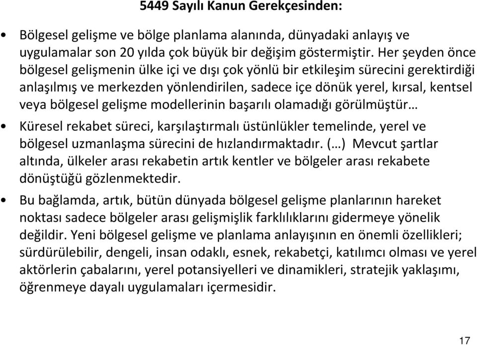 modellerinin başarılı olamadığı görülmüştür Küresel rekabet süreci, karşılaştırmalıüstünlükler temelinde, yerel ve bölgesel uzmanlaşma sürecini de hızlandırmaktadır.