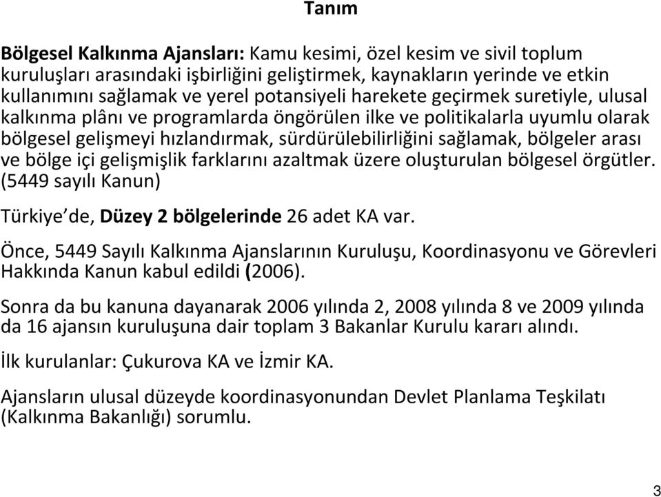 gelişmişlik farklarınıazaltmak üzere oluşturulan bölgesel örgütler. (5449 sayılı Kanun) Türkiye de, Düzey 2 bölgelerinde 26 adet KA var.