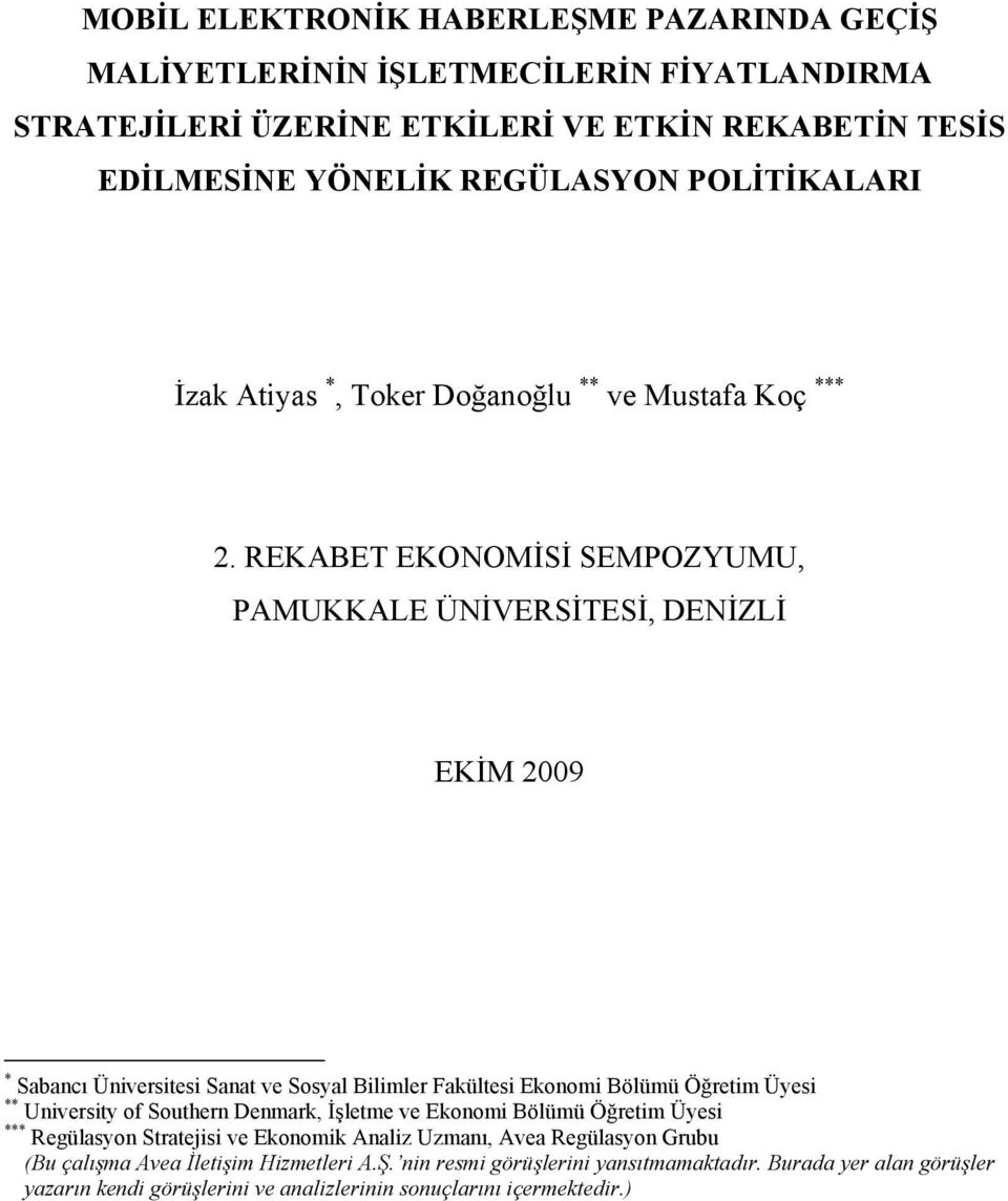 REKABET EKONOMİSİ SEMPOZYUMU, PAMUKKALE ÜNİVERSİTESİ, DENİZLİ EKİM 2009 * Sabancı Üniversitesi Sanat ve Sosyal Bilimler Fakültesi Ekonomi Bölümü Öğretim Üyesi ** University of