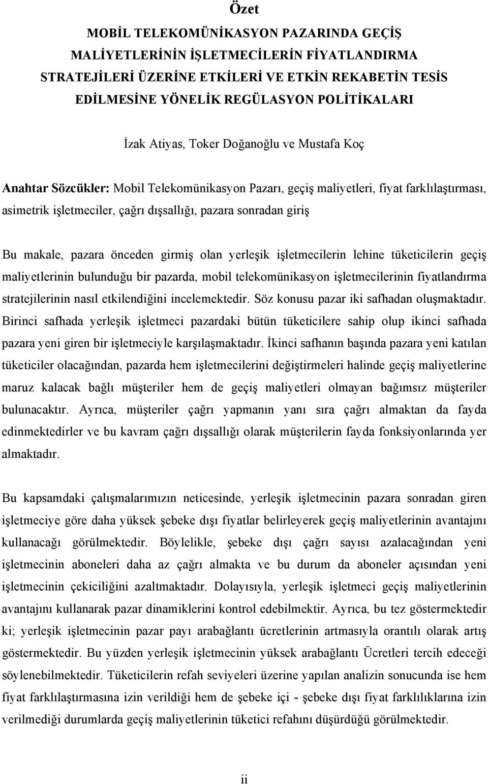 pazara önceden girmiş olan yerleşik işletmecilerin lehine tüketicilerin geçiş maliyetlerinin bulunduğu bir pazarda, mobil telekomünikasyon işletmecilerinin fiyatlandırma stratejilerinin nasıl