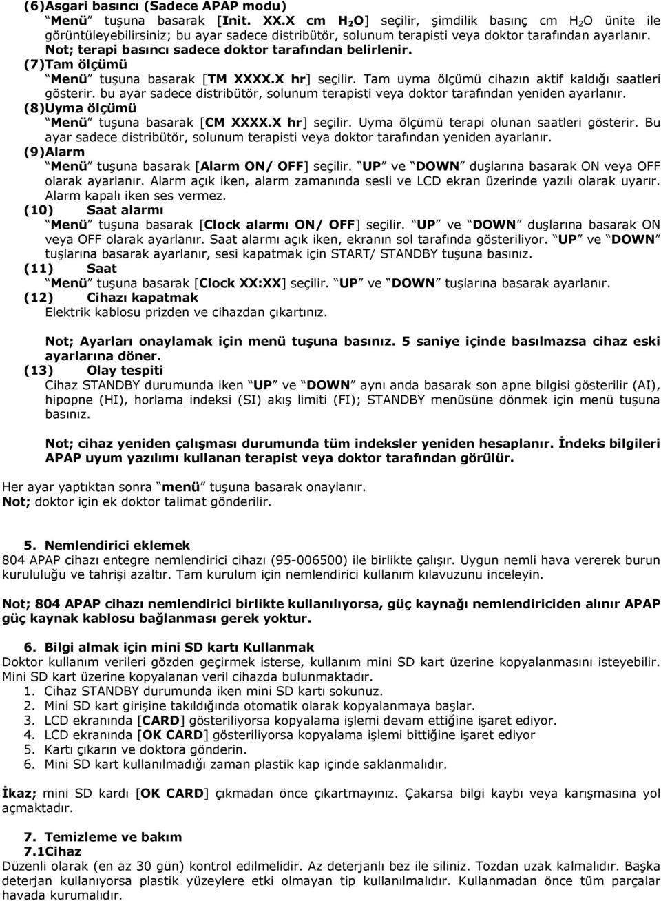 X hr] seçilir. Uyma ölçümü terapi olunan saatleri gösterir. Bu ayar sadece distribütör, solunum terapisti veya doktor tarafından yeniden ayarlanır.