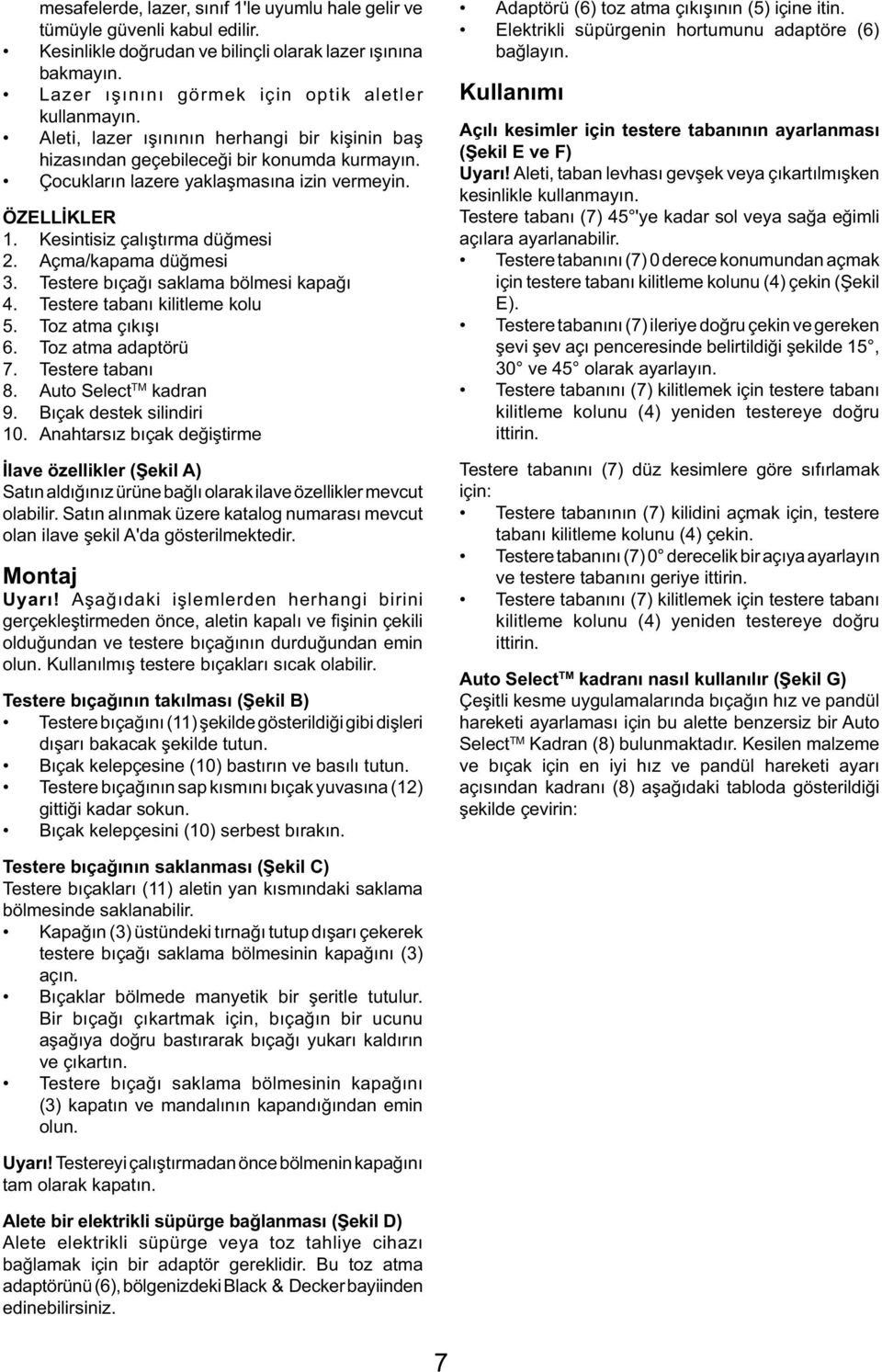 Açma/kapama düğmesi 3. Testere bıçağı saklama bölmesi kapağı 4. Testere tabanı kilitleme kolu 5. Toz atma çıkışı 6. Toz atma adaptörü 7. Testere tabanı 8. Auto Select TM kadran 9.