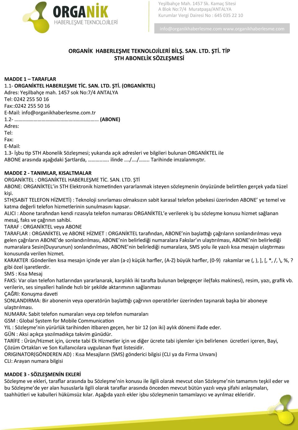 3- İşbu Up STH Abonelik Sözleşmesi; yukarıda açık adresleri ve bilgileri bulunan ORGANİKTEL ile ABONE arasında aşağıdaki Şartlarda,.... ilinde././.. Tarihinde imzalanmışcr.