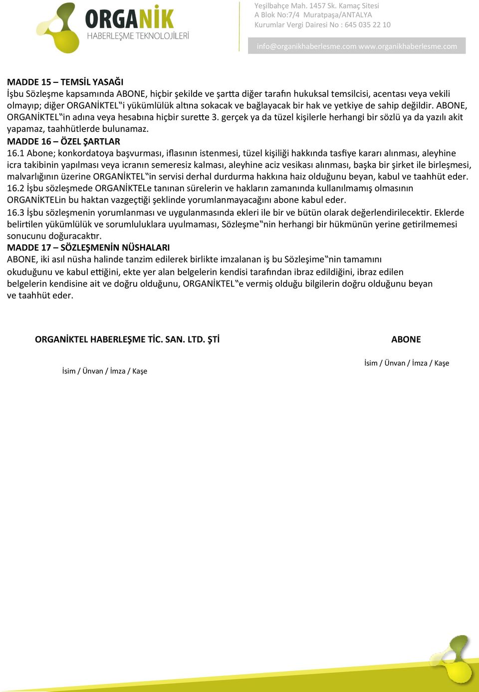 gerçek ya da tüzel kişilerle herhangi bir sözlü ya da yazılı akit yapamaz, taahhütlerde bulunamaz. MADDE 16 ÖZEL ŞARTLAR 16.