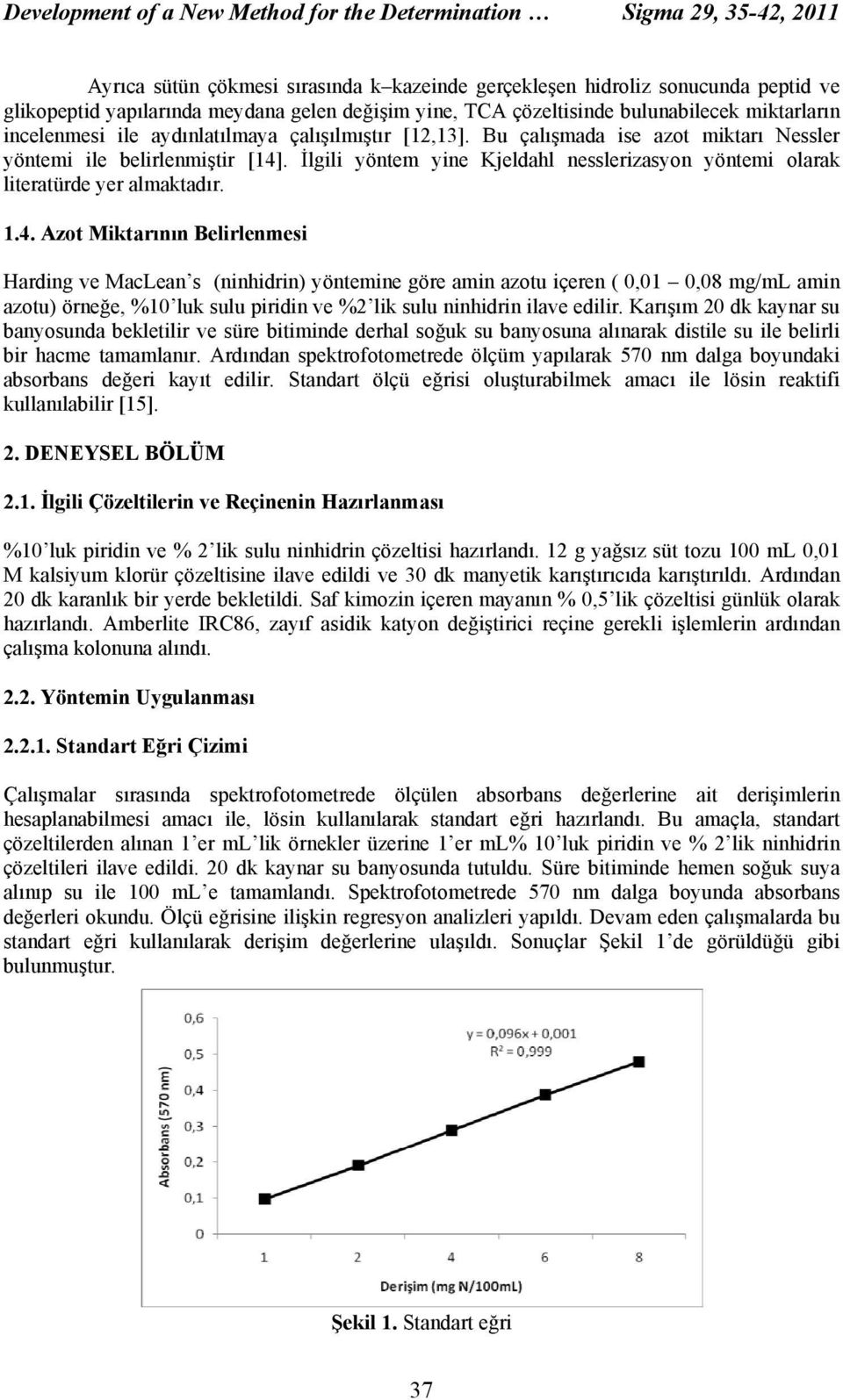 İlgili yöntem yine Kjeldahl nesslerizasyon yöntemi olarak literatürde yer almaktadır. 1.4.