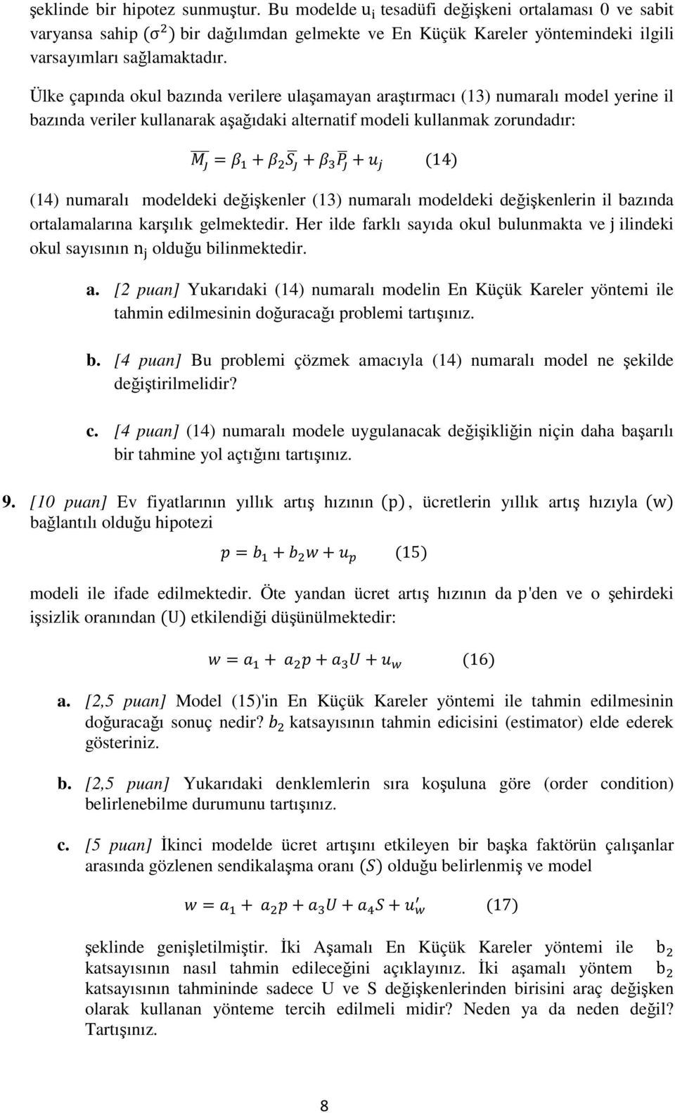 değişkenler (3) numaralı modeldeki değişkenlerin il bazında oralamalarına karşılık gelmekedir. Her ilde farklı sayıda okul bulunmaka ve j ilindeki okul sayısının n olduğu bilinmekedir. a.