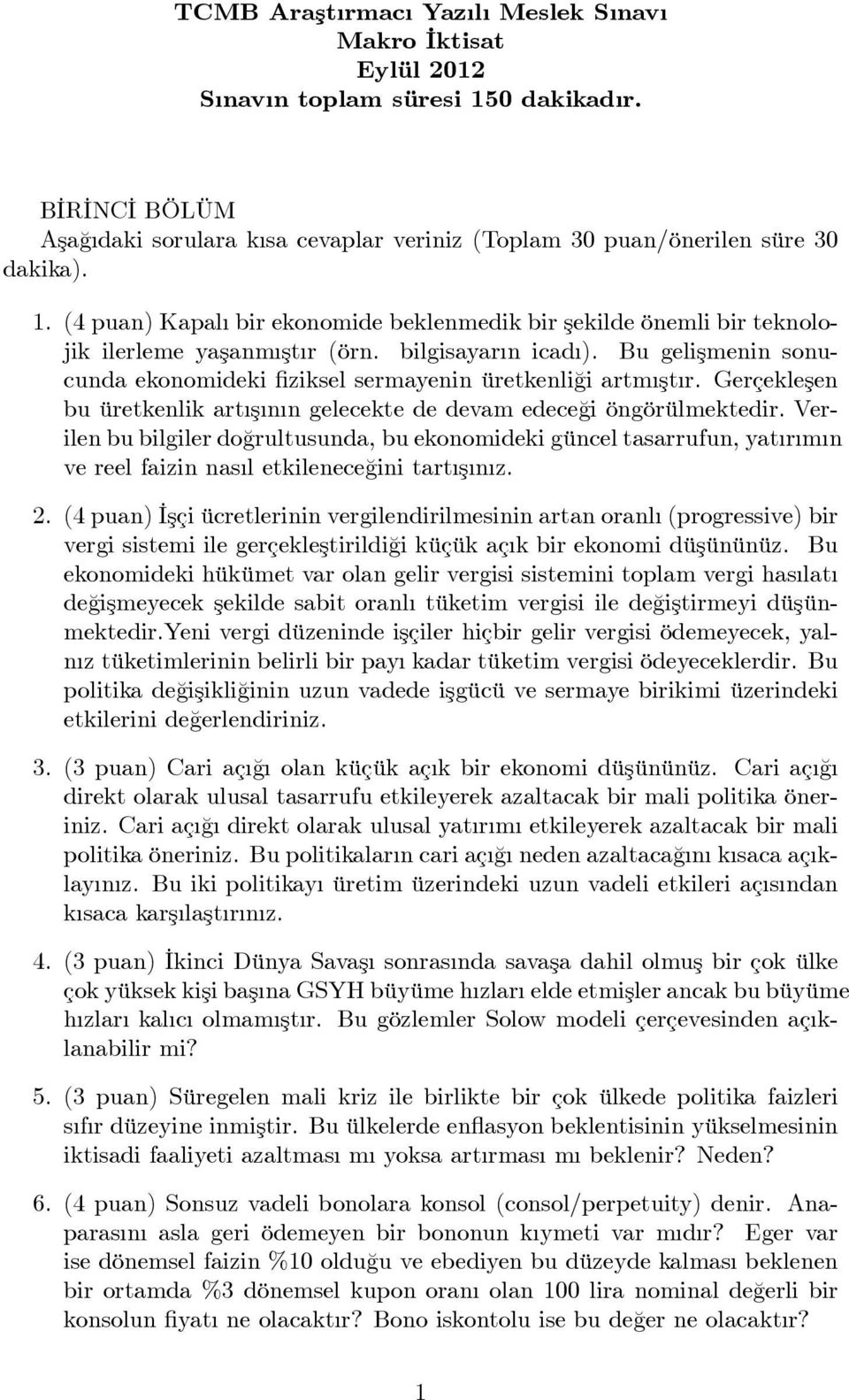 Gerçekleşen bu ürekenlik ar ş n n geleceke de devam edece¼gi öngörülmekedir. Verilen bu bilgiler do¼grulusunda, bu ekonomideki güncel asarrufun, ya r m n ve reel faizin nas l ekilenece¼gini ar ş n z.