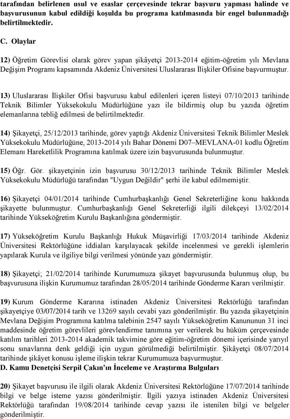 13) Uluslararası İlişkiler Ofisi başvurusu kabul edilenleri içeren listeyi 07/10/2013 tarihinde Teknik Bilimler Yüksekokulu Müdürlüğüne yazı ile bildirmiş olup bu yazıda öğretim elemanlarına tebliğ