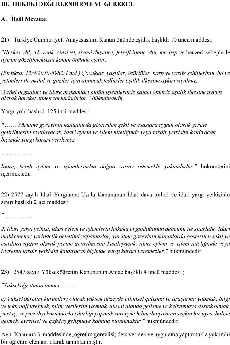 ayırım gözetilmeksizin kanun önünde eşittir. (Ek fıkra: 12/9/2010 5982/1 md.