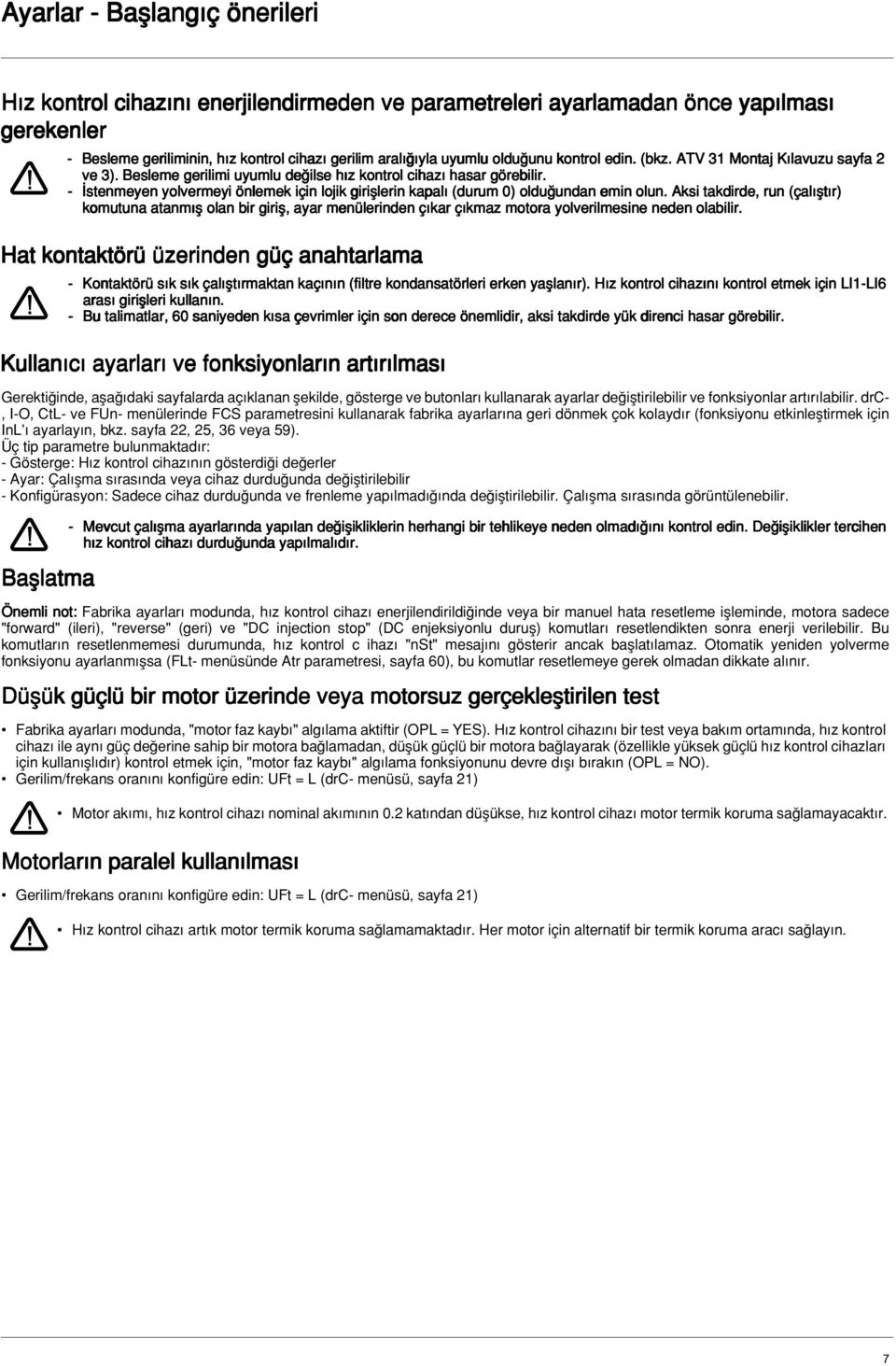 drc-, I-O, CtL- ve FUn- menülerinde FCS parametresini kullanarak fabrika ayarlar na geri dönmek çok kolayd r (fonksiyonu etkinlefltirmek için InL ayarlay n, bkz. sayfa 22, 25, 36 veya 59).