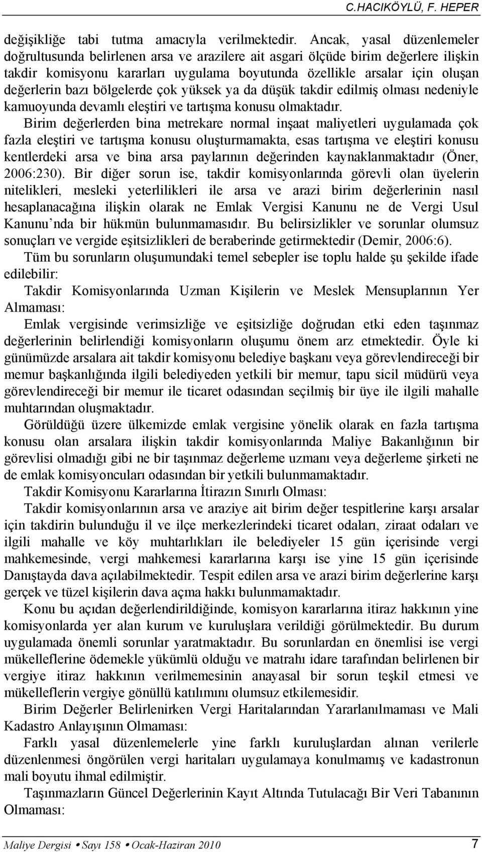 bazı bölgelerde çok yüksek ya da düşük takdir edilmiş olması nedeniyle kamuoyunda devamlı eleştiri ve tartışma konusu olmaktadır.