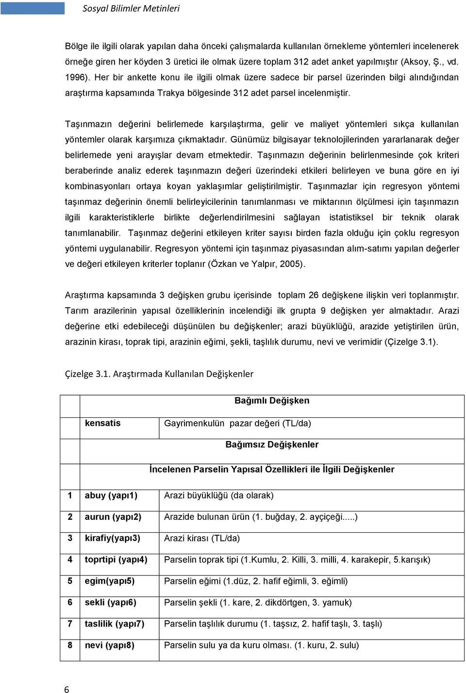 Taşınmazın değerini belirlemede karşılaştırma, gelir ve maliyet yöntemleri sıkça kullanılan yöntemler olarak karşımıza çıkmaktadır.