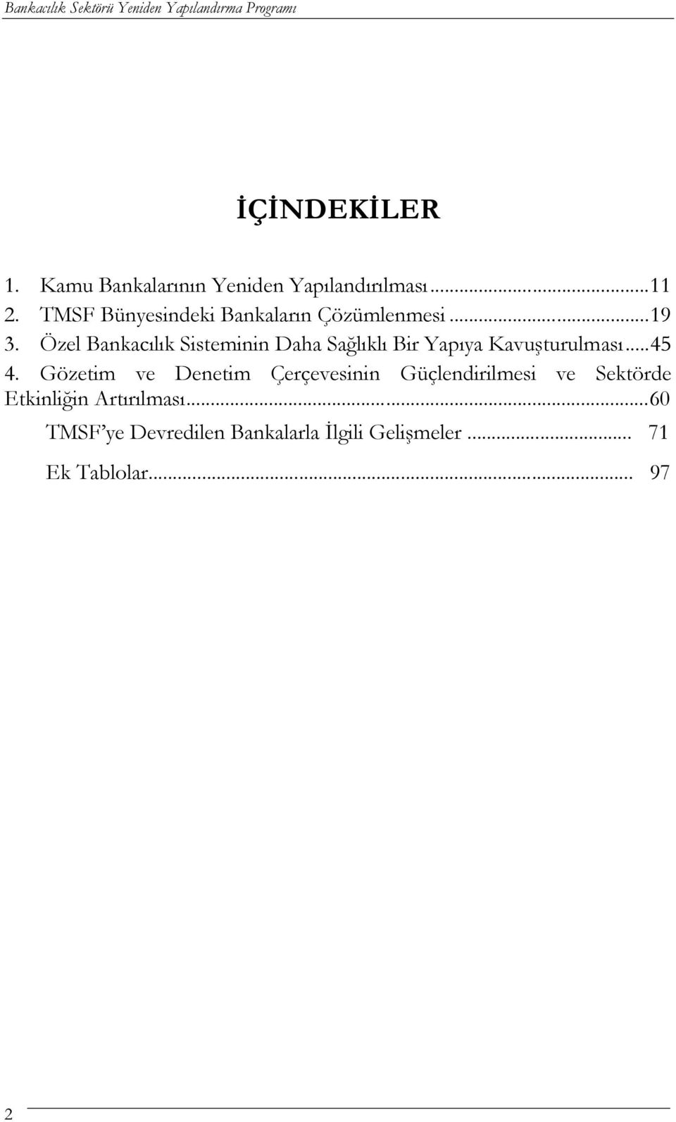 Özel Bankacılık Sisteminin Daha Sağlıklı Bir Yapıya Kavuşturulması...45 4.