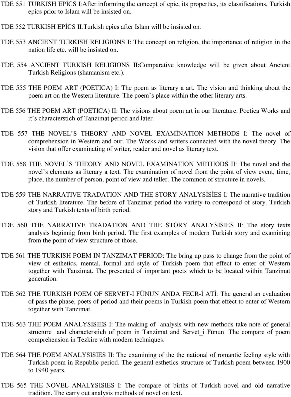 will be insisted on. TDE 554 ANCIENT TURKISH RELIGIONS II:Comparative knowledge will be given about Ancient Turkish Religions (shamanism etc.).