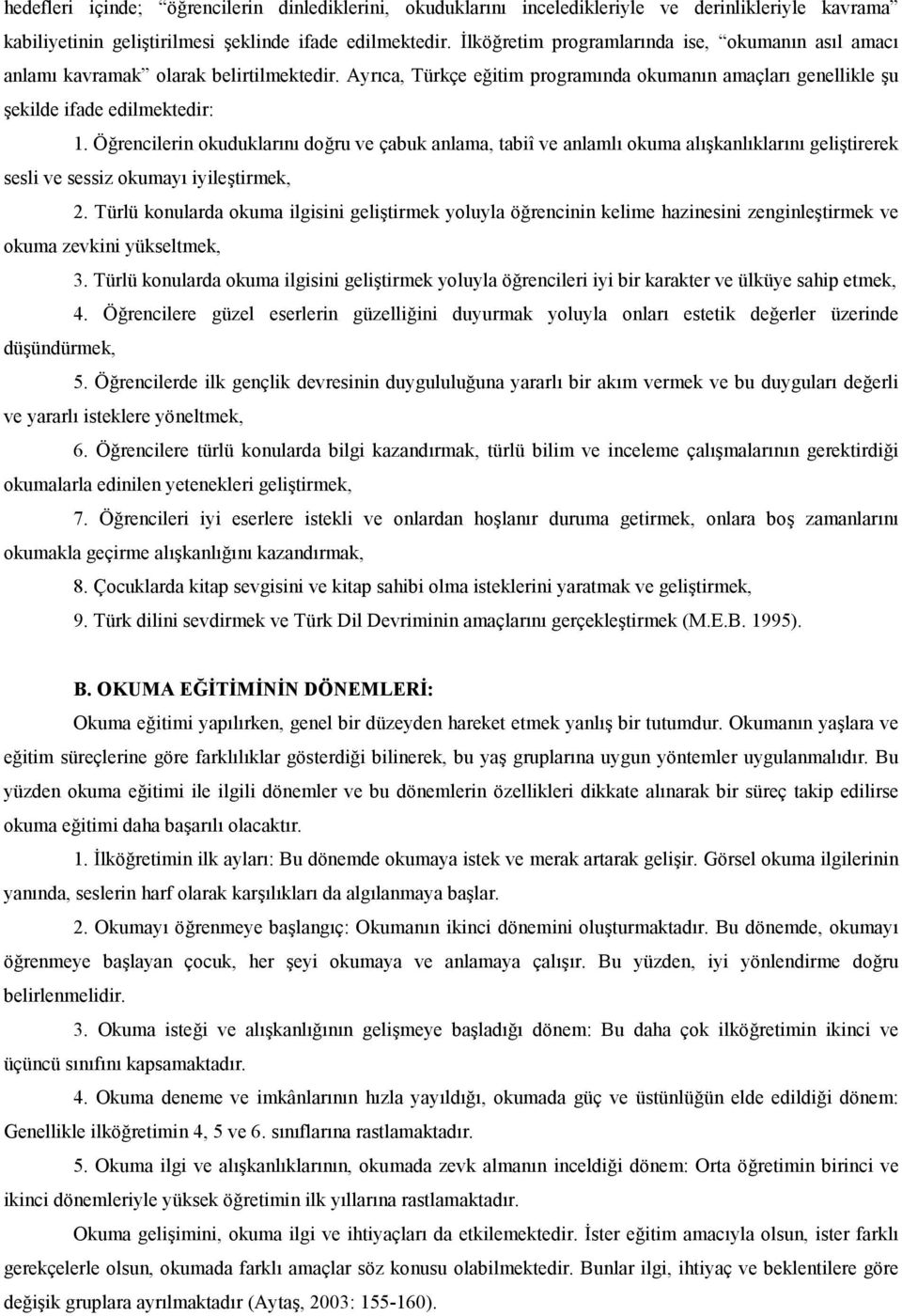 Örencilerin okuduklarn doru ve çabuk anlama, tabiî ve anlaml okuma alkanlklarn gelitirerek sesli ve sessiz okumay iyiletirmek, 2.