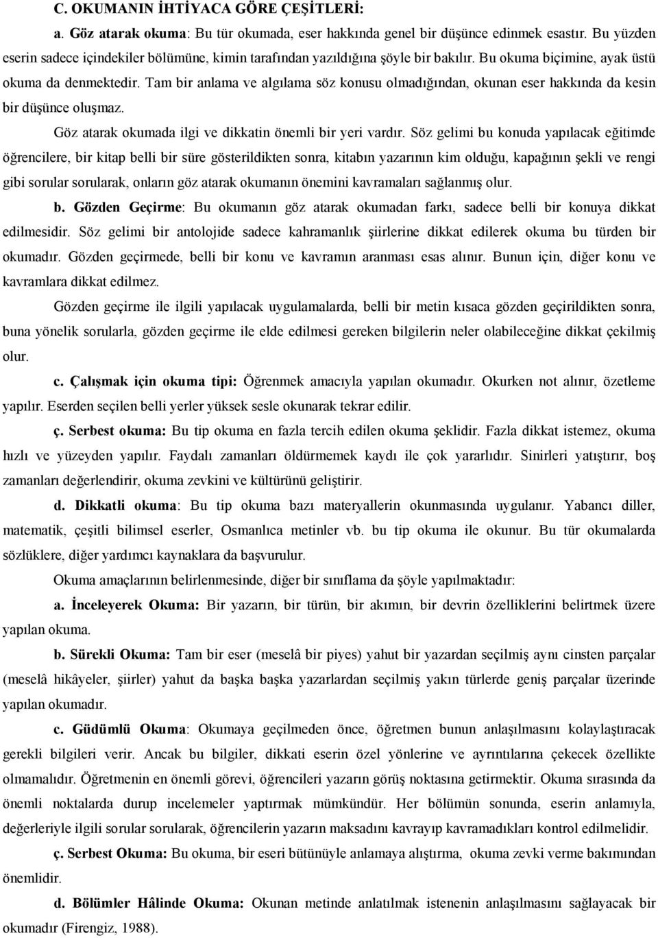 Tam bir anlama ve alglama söz konusu olmadndan, okunan eser hakknda da kesin bir düünce olumaz. Göz atarak okumada ilgi ve dikkatin önemli bir yeri vardr.