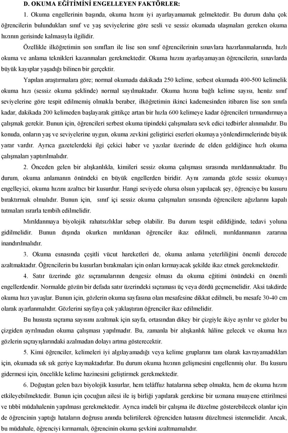 Özellikle ilköretimin son snflar ile lise son snf örencilerinin snavlara hazrlanmalarnda, hzl okuma ve anlama teknikleri kazanmalar gerekmektedir.