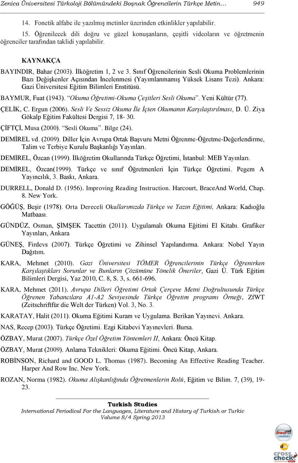 Sınıf Öğrencilerinin Sesli Okuma Problemlerinin Bazı DeğiĢkenler Açısından Ġncelenmesi (YayımlanmamıĢ Yüksek Lisans Tezi). Ankara: Gazi Üniversitesi Eğitim Bilimleri Enstitüsü. BAYMUR, Fuat (1943).