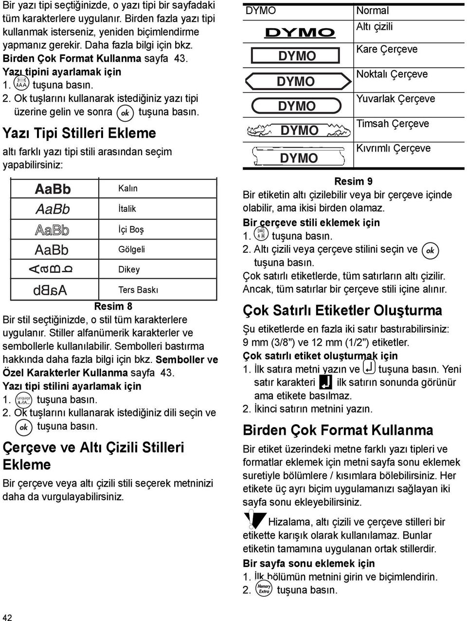 Yazı Tipi Stilleri Ekleme altı farklı yazı tipi stili arasından seçim yapabilirsiniz: Kalın İtalik İçi Boş Gölgeli Dikey Ters Baskı Resim 8 Bir stil seçtiğinizde, o stil tüm karakterlere uygulanır.