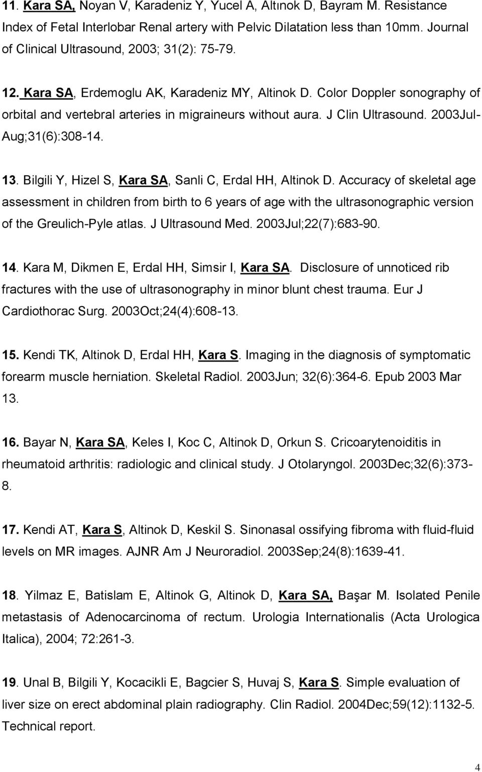 J Clin Ultrasound. 2003Jul- Aug;31(6):308-14. 13. Bilgili Y, Hizel S, Kara SA, Sanli C, Erdal HH, Altinok D.