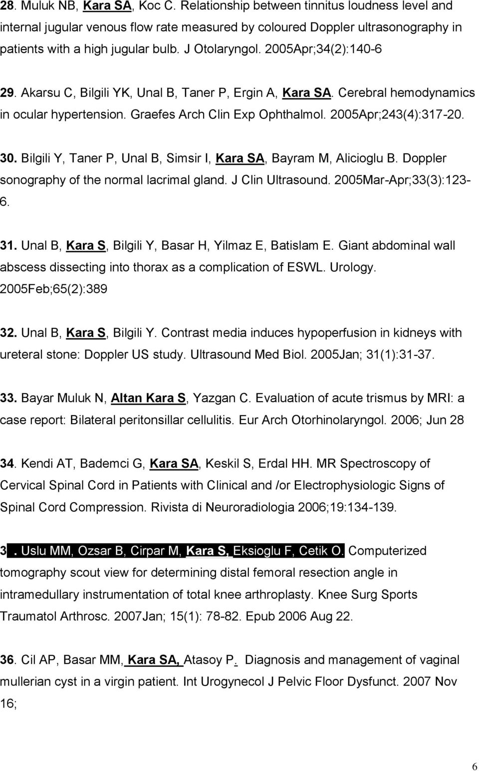 30. Bilgili Y, Taner P, Unal B, Simsir I, Kara SA, Bayram M, Alicioglu B. Doppler sonography of the normal lacrimal gland. J Clin Ultrasound. 2005Mar-Apr;33(3):123-6. 31.