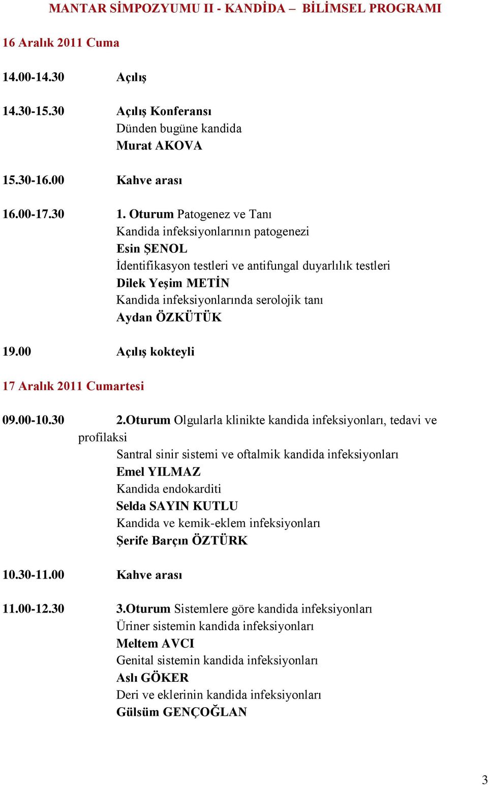 ÖZKÜTÜK 19.00 AçılıĢ kokteyli 17 Aralık 2011 Cumartesi 09.00-10.30 2.