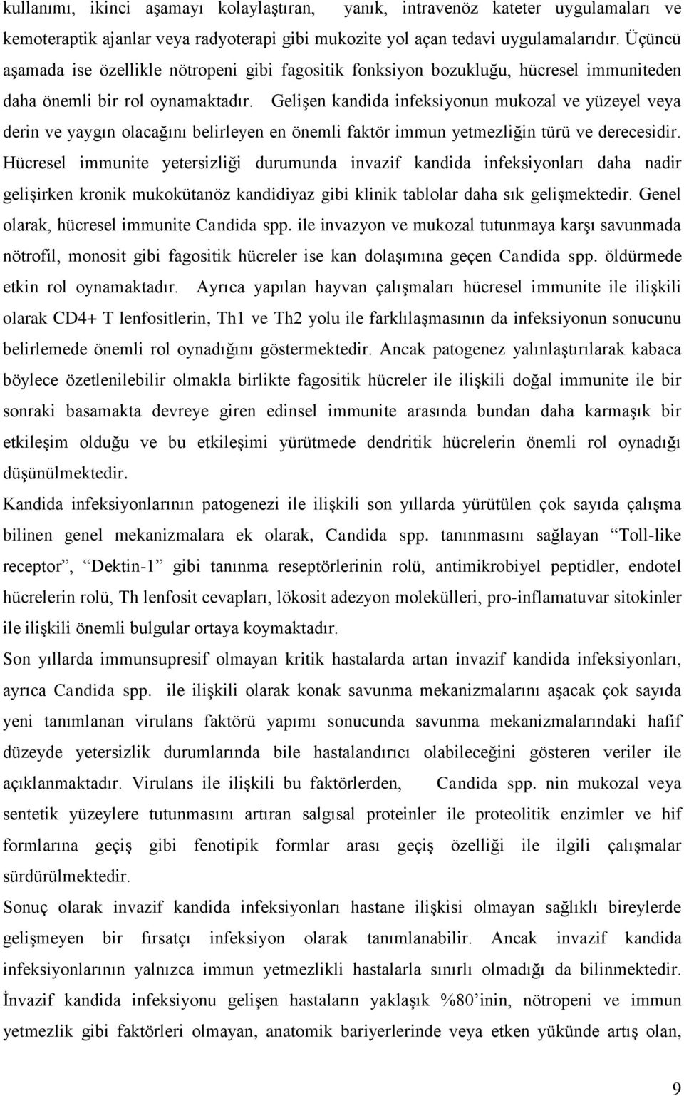 GeliĢen kandida infeksiyonun mukozal ve yüzeyel veya derin ve yaygın olacağını belirleyen en önemli faktör immun yetmezliğin türü ve derecesidir.