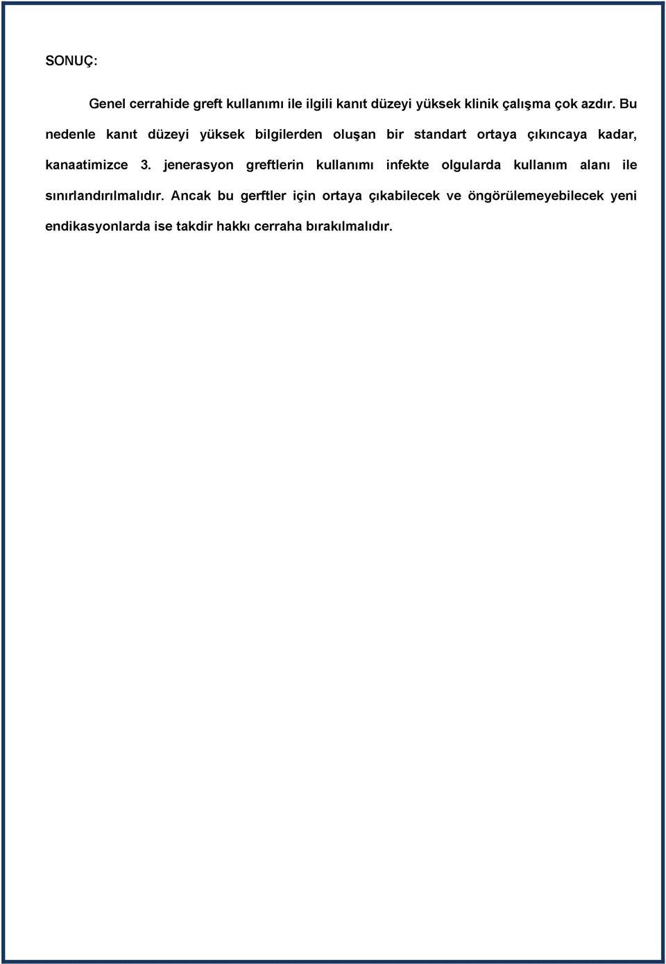 jenerasyon greftlerin kullanımı infekte olgularda kullanım alanı ile sınırlandırılmalıdır.