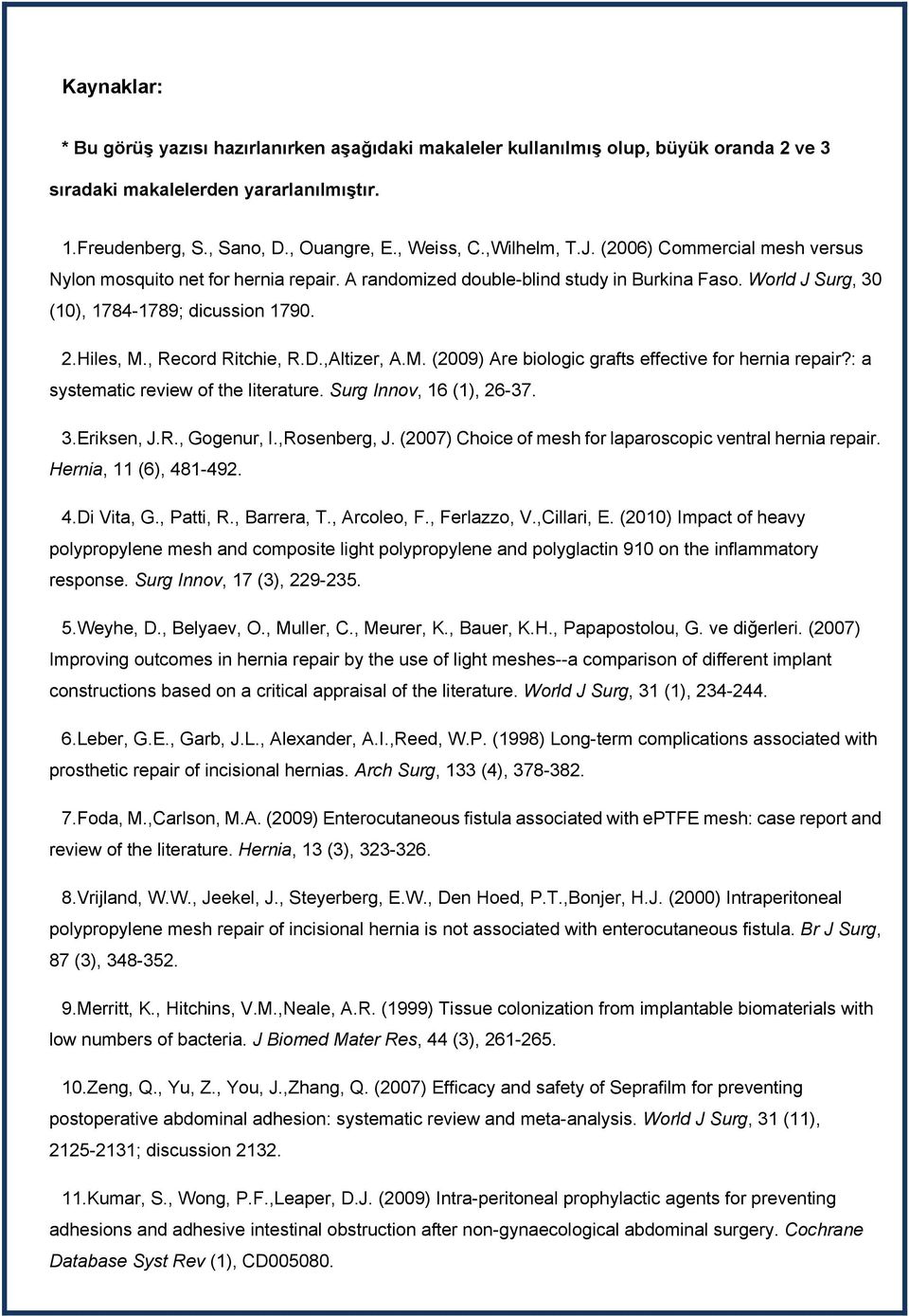 , Record Ritchie, R.D.,Altizer, A.M. (2009) Are biologic grafts effective for hernia repair?: a systematic review of the literature. Surg Innov, 16 (1), 26-37. 3.Eriksen, J.R., Gogenur, I.