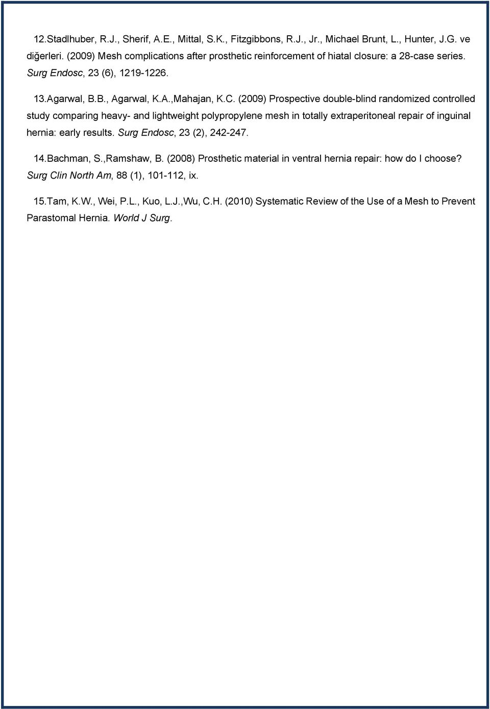 (2009) Prospective double-blind randomized controlled study comparing heavy- and lightweight polypropylene mesh in totally extraperitoneal repair of inguinal hernia: early results.