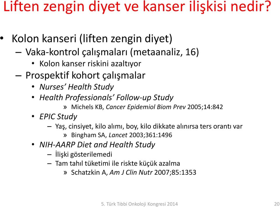 Health Study Health Professionals Follow-up Study» Michels KB, Cancer Epidemiol Biom Prev 2005;14:842 EPIC Study Yaş, cinsiyet, kilo alımı, boy,