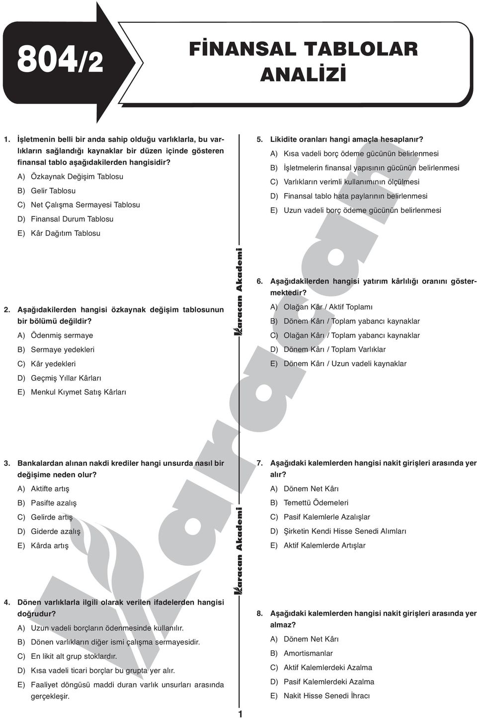 Çalışma Sermayesi Tablosu D) Finansal Durum Tablosu 5. Likidite oranları hangi amaçla hesaplanır?