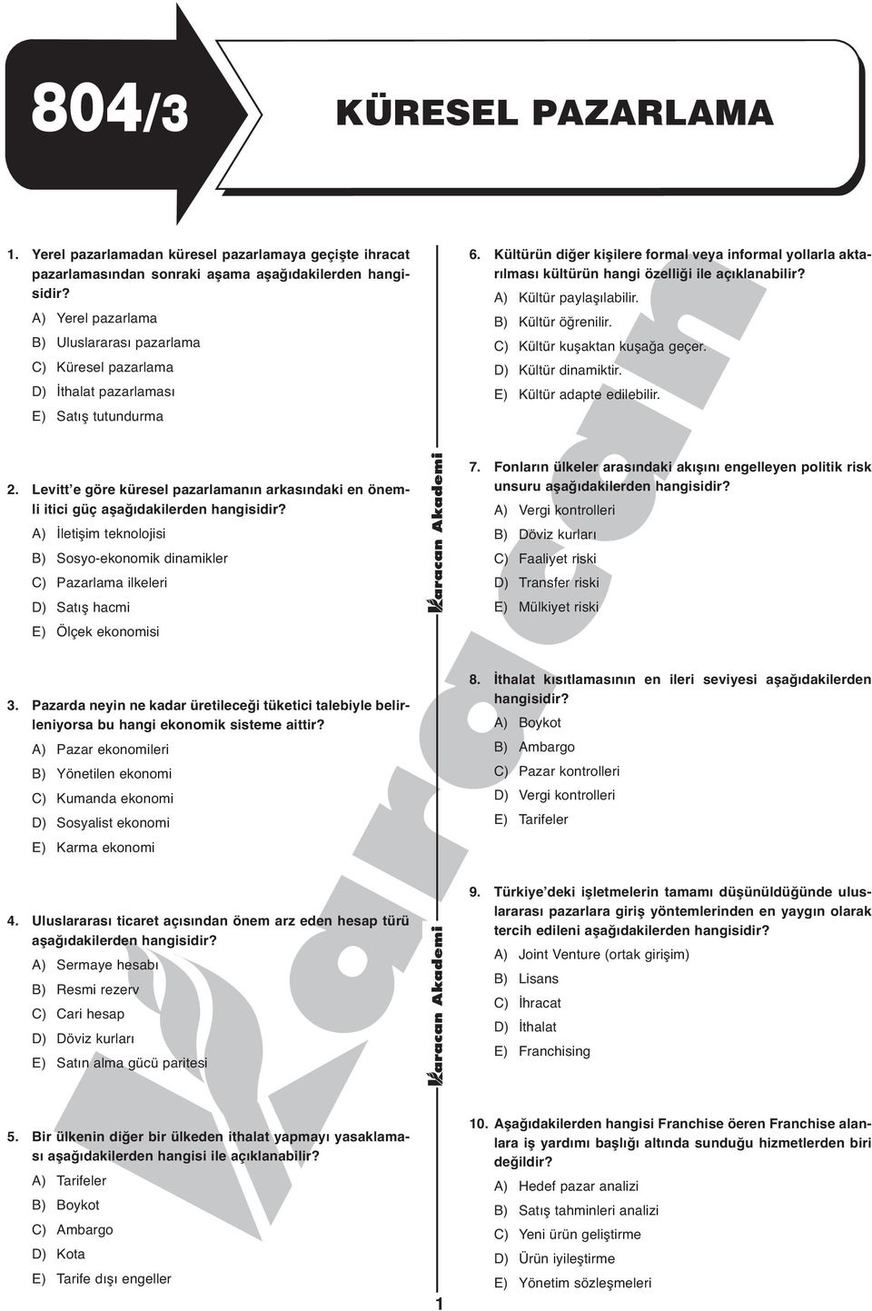 tutundurma 6. Kültürün diğer kişilere formal veya informal yollarla aktarılması kültürün hangi özelliği ile açıklanabilir? A) Kültür paylaşılabilir. B) Kültür öğrenilir.