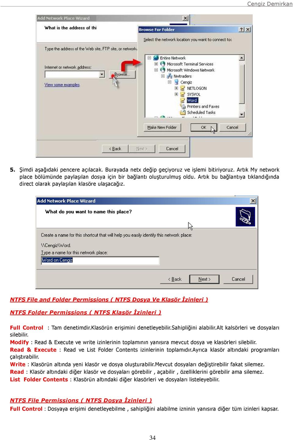 NTFS File and Folder Permissions ( NTFS Dosya Ve Klasör İzinleri ) NTFS Folder Permissions ( NTFS Klasör İzinleri ) Full Control : Tam denetimdir.klasörün erişimini denetleyebilir.