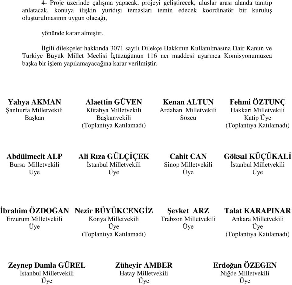 İlgili dilekçeler hakkında 3071 sayılı Dilekçe Hakkının Kullanılmasına Dair Kanun ve Türkiye Büyük Millet Meclisi İçtüzüğünün 116 ncı maddesi uyarınca Komisyonumuzca başka bir işlem yapılamayacağına