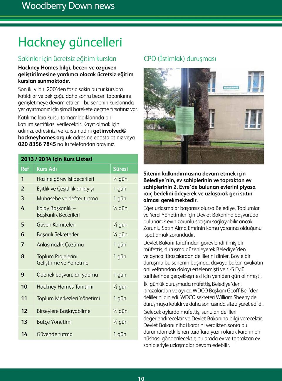 fırsatınız var. Katılımcılara kursu tamamladıklarında bir katılım sertifikası verilecektir. Kayıt olmak için adınızı, adresinizi ve kursun adını getinvolved@ hackneyhomes.org.