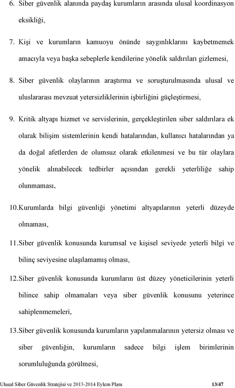 Siber güvenlik olaylarının araştırma ve soruşturulmasında ulusal ve uluslararası mevzuat yetersizliklerinin işbirliğini güçleştirmesi, 9.