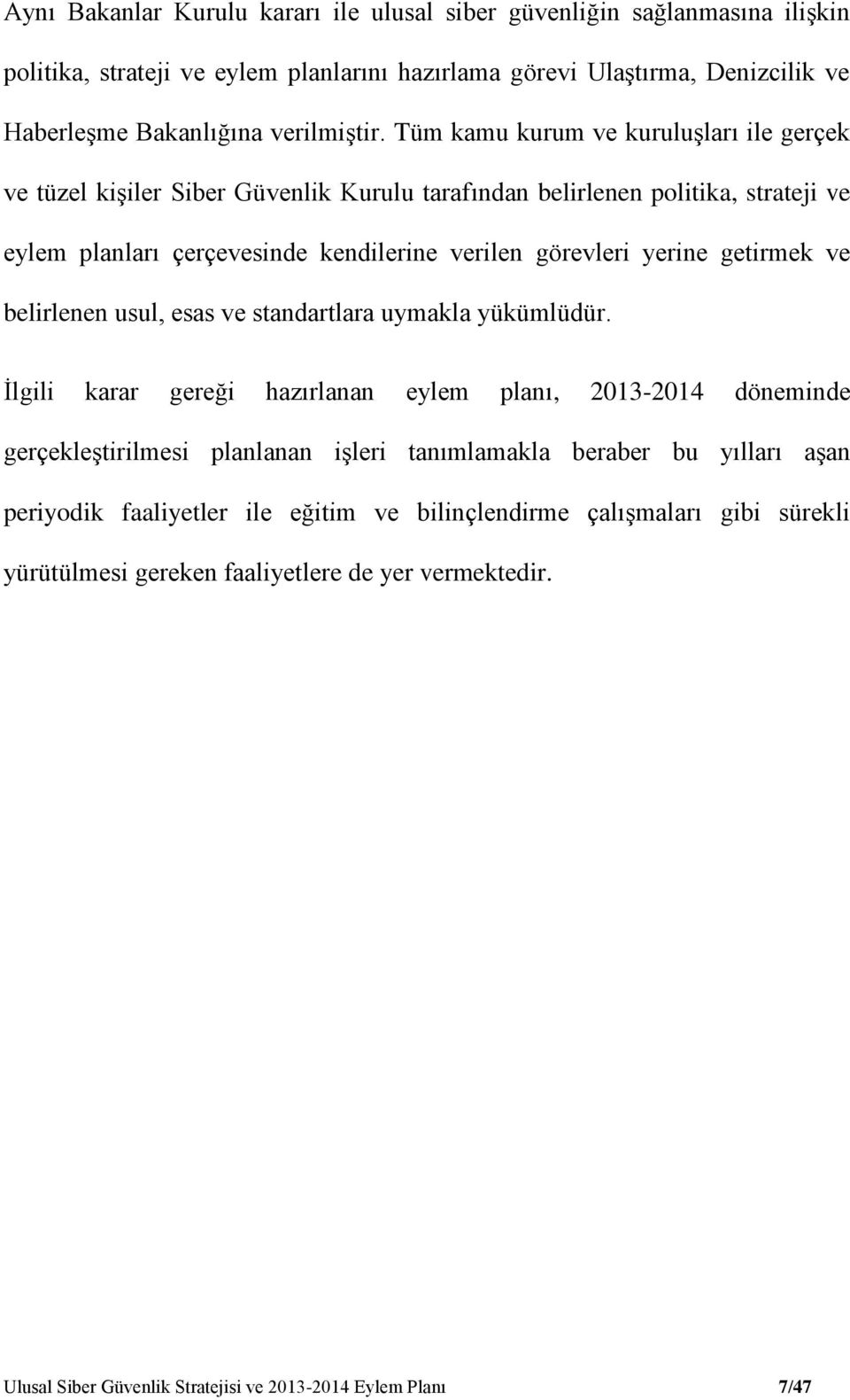 getirmek ve belirlenen usul, esas ve standartlara uymakla yükümlüdür.