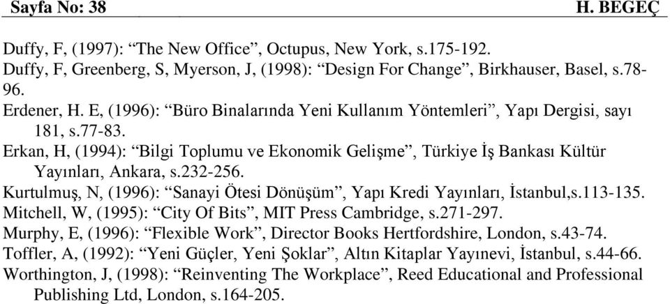 Kurtulmuş, N, (1996): Sanayi Ötesi Dönüşüm, Yapı Kredi Yayınları, İstanbul,s.113-135. Mitchell, W, (1995): City Of Bits, MIT Press Cambridge, s.271-297.