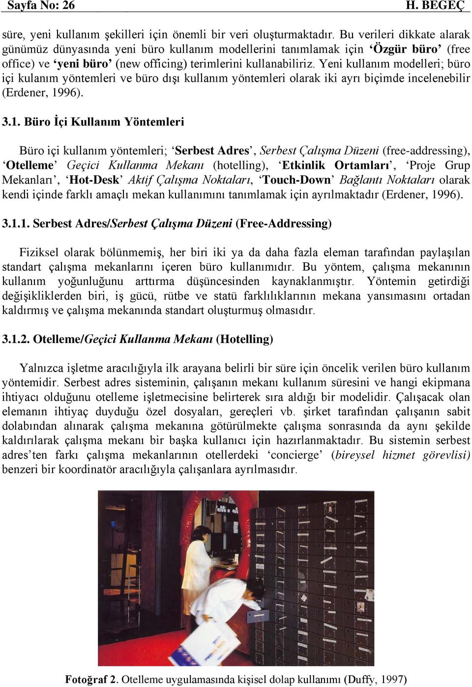 Yeni kullanım modelleri; büro içi kulanım yöntemleri ve büro dışı kullanım yöntemleri olarak iki ayrı biçimde incelenebilir (Erdener, 19