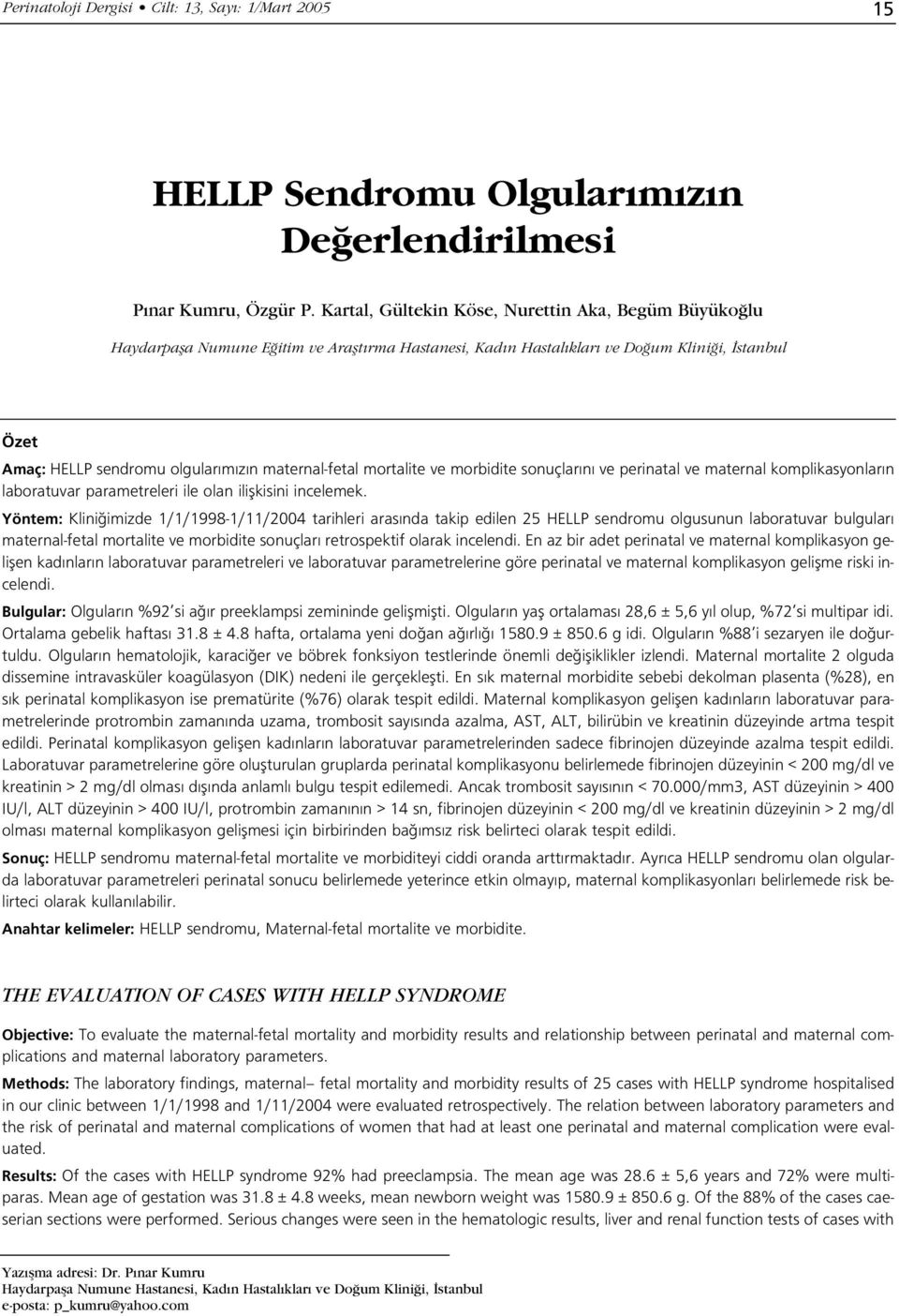 maternal-fetal mortalite ve morbidite sonuçlar n ve perinatal ve maternal komplikasyonlar n laboratuvar parametreleri ile olan iliflkisini incelemek.