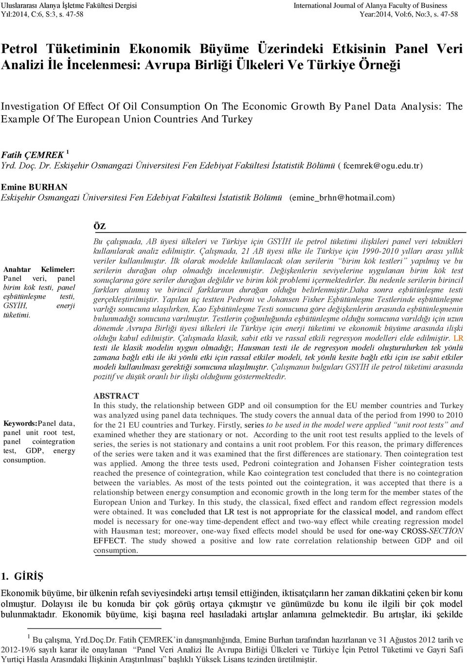 Growth By Panel Data Analysis: The Example Of The European Union Countries And Turkey Fatih ÇEMREK 1 Yrd. Doç. Dr.