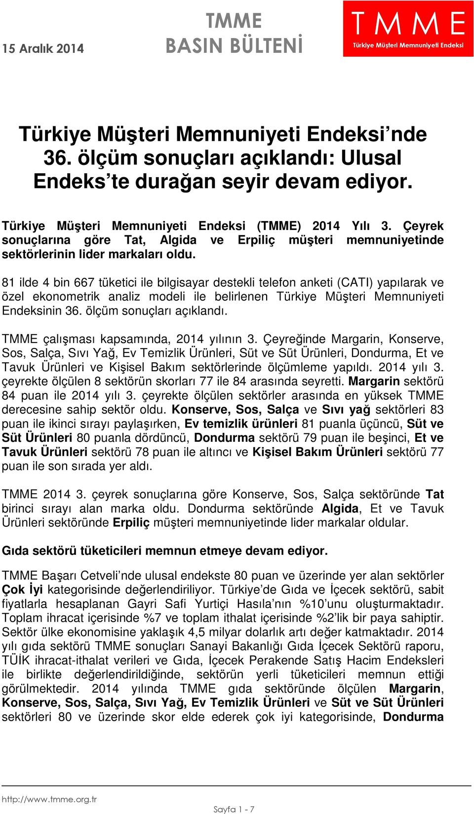 81 ilde 4 bin 667 tüketici ile bilgisayar destekli telefon anketi (CATI) yapılarak ve özel ekonometrik analiz modeli ile belirlenen Türkiye Müşteri Memnuniyeti Endeksinin 36.
