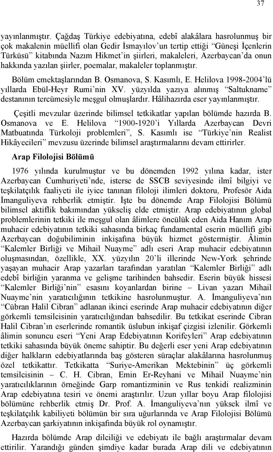 Azerbaycan da onun hakkında yazılan şiirler, poemalar, makaleler toplanmıştır. Bölüm emektaşlarından B. Osmanova, S. Kasımlı, E. Helilova 1998-2004 lü yıllarda Ebül-Heyr Rumi nin XV.