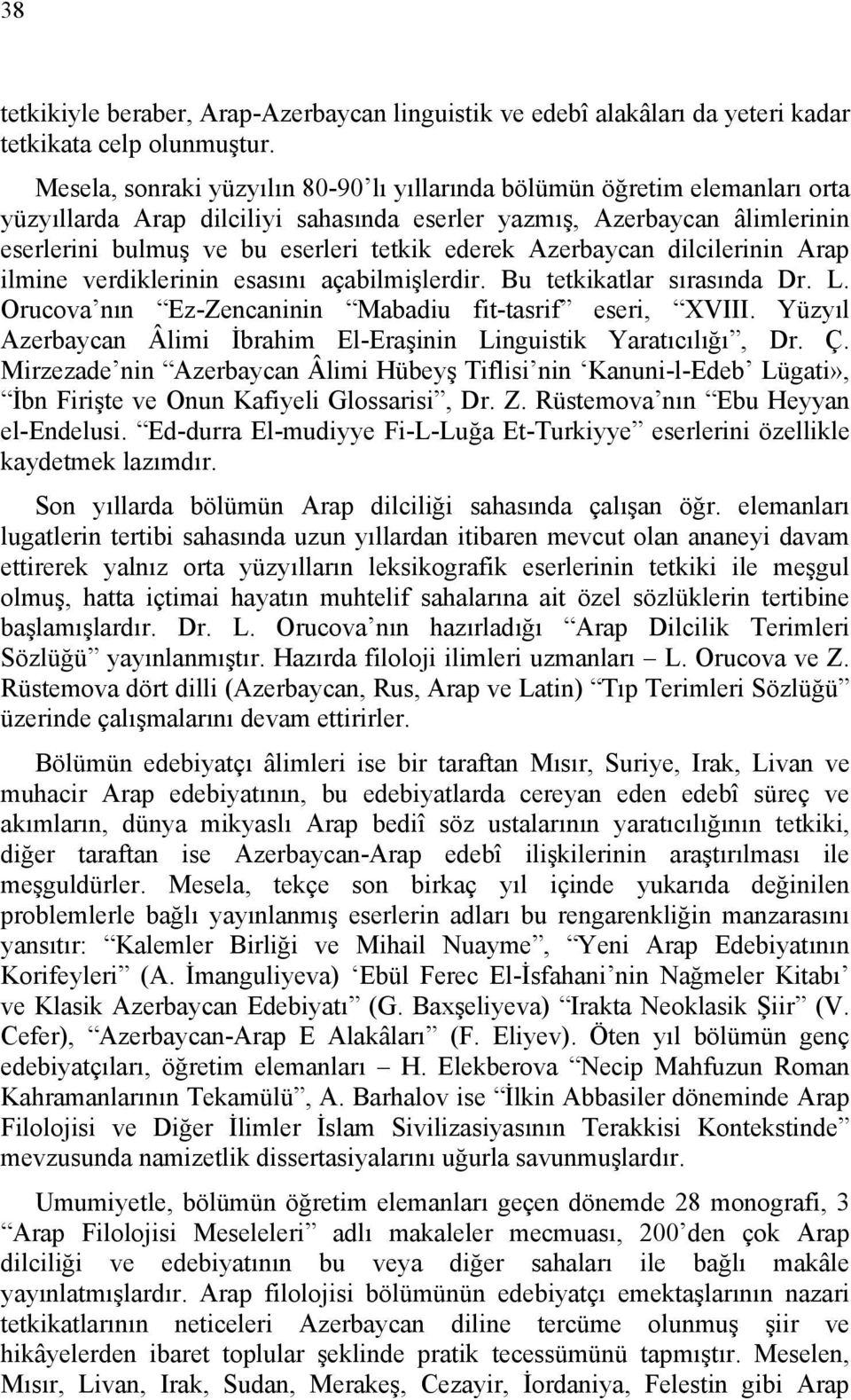 Azerbaycan dilcilerinin Arap ilmine verdiklerinin esasını açabilmişlerdir. Bu tetkikatlar sırasında Dr. L. Orucova nın Ez-Zencaninin Mabadiu fit-tasrif eseri, XVIII.