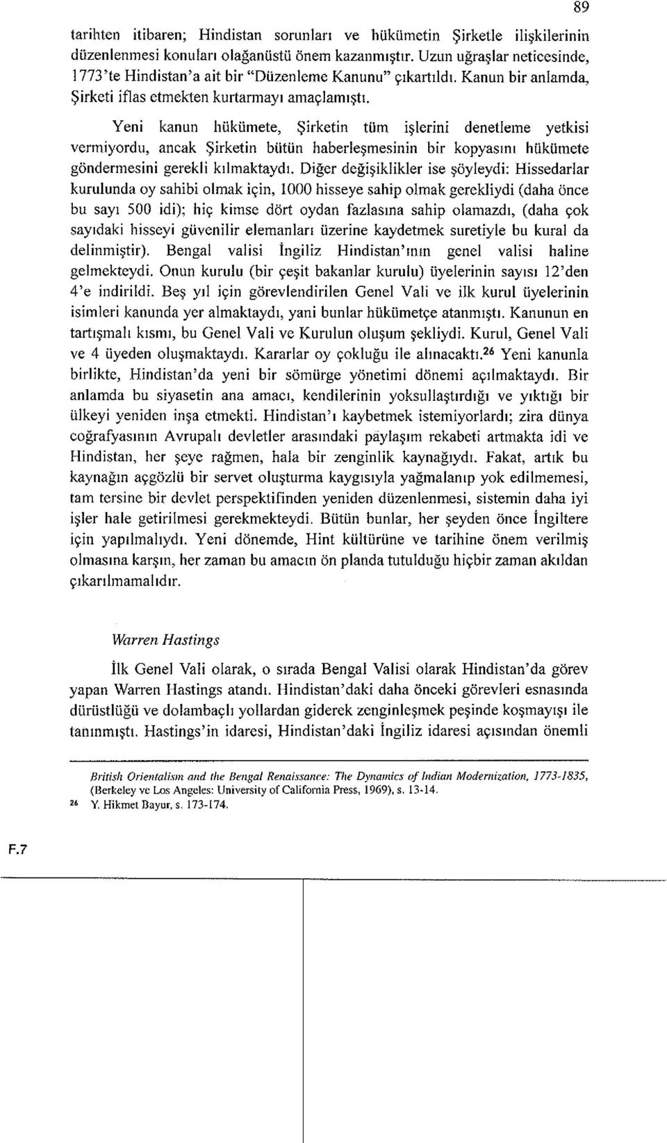 Yeni kanun hukumete, $irketin tum i~lerini denetleme yetkisi vermiyordu, ancak $irketin bulun haberle~mesinin bir kopyasml hukumete gondermesini gerekli kllmaktaydl.