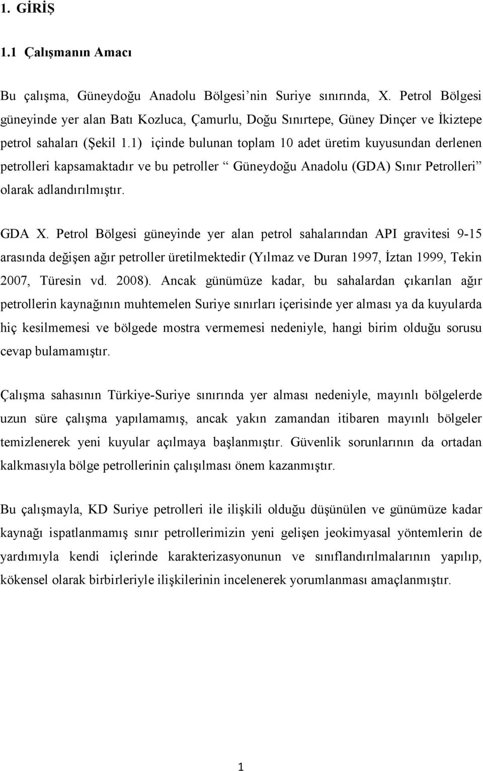 1) içinde bulunan toplam 10 adet üretim kuyusundan derlenen petrolleri kapsamaktadır ve bu petroller Güneydoğu Anadolu (GDA) Sınır Petrolleri olarak adlandırılmıştır. GDA X.