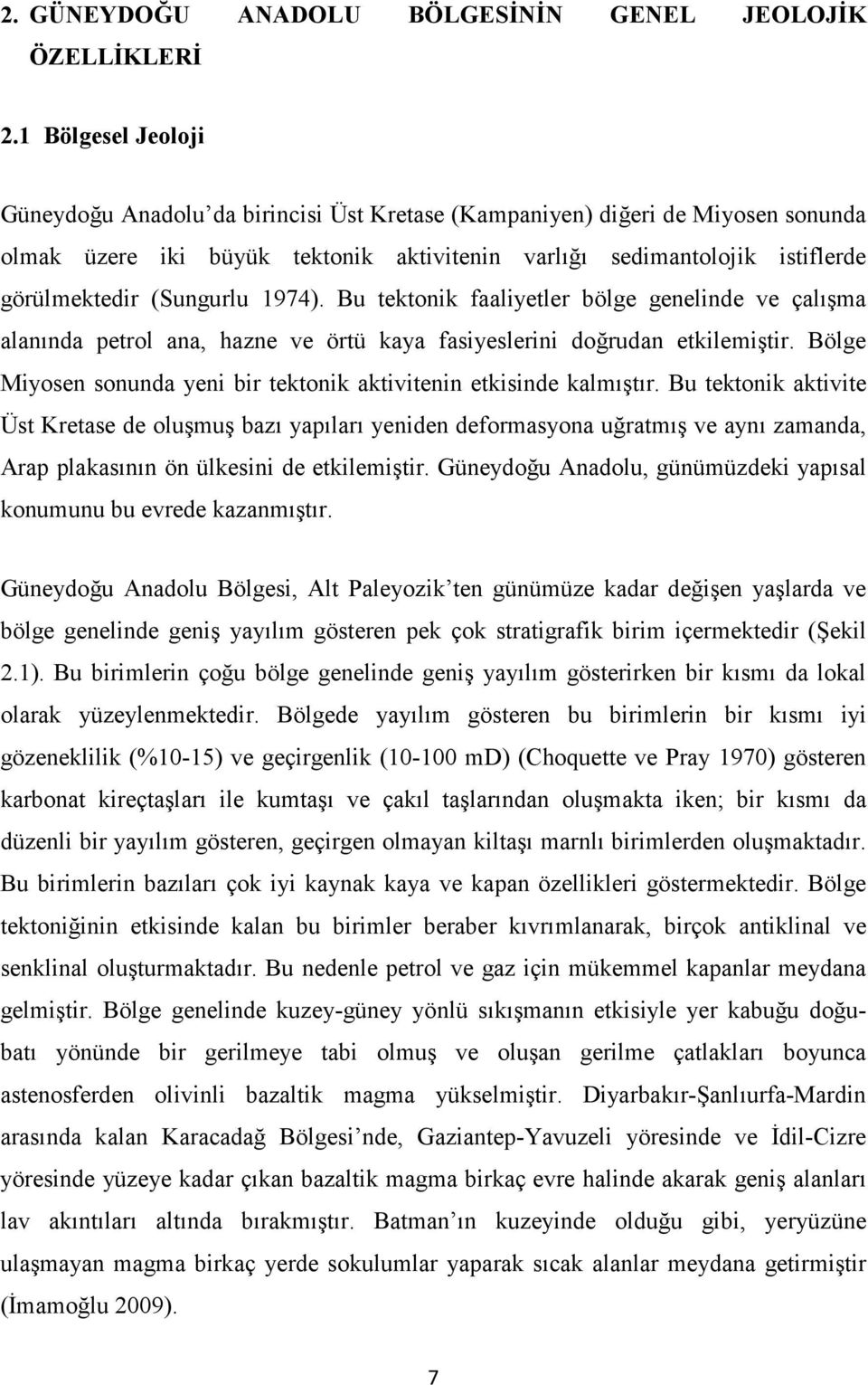 (Sungurlu 1974). Bu tektonik faaliyetler bölge genelinde ve çalışma alanında petrol ana, hazne ve örtü kaya fasiyeslerini doğrudan etkilemiştir.